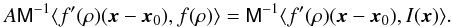 Mathematical equation: \appendix \setcounter{section}{1} \begin{equation} A\mat{M}^{-1}\ave{f^\prime(\rho)(\vec{x}-\vec{x}_0),f(\rho)}= \mat{M}^{-1}\ave{f^\prime(\rho)(\vec{x}-\vec{x}_0),I(\vec{x})}. \end{equation}