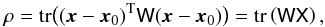 Mathematical equation: \appendix \setcounter{section}{1} \begin{equation} \rho= {\rm tr}\big((\vec{x}-\vec{x}_0)^{\rm T}\mat{W} (\vec{x}-\vec{x}_0)\big)= {\rm tr}\left(\mat{W}\mat{X}\right), \end{equation}