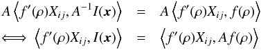 Mathematical equation: \appendix \setcounter{section}{1} \begin{eqnarray} A\Ave{f^\prime(\rho)X_{ij},A^{-1}I(\vec{x})}&=& A\Ave{f^\prime(\rho)X_{ij},f(\rho)}\\ \nonumber \Longleftrightarrow~ \Ave{f^\prime(\rho)X_{ij},I(\vec{x})}&=& \Ave{f^\prime(\rho)X_{ij},Af(\rho)} \end{eqnarray}