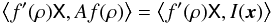 Mathematical equation: \appendix \setcounter{section}{1} \begin{equation} \Ave{f^\prime(\rho)\mat{X},Af(\rho)}= \Ave{f^\prime(\rho)\mat{X},I(\vec{x})} \end{equation}