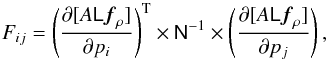 Mathematical equation: \appendix \setcounter{section}{2} \begin{equation} \label{eq:fisher} F_{ij}= \left( \frac{\partial[A\mat{L}\vec{f}_\rho]} {\partial p_i} \right)^{\rm T} \times\mat{N}^{-1} \times \left( \frac{\partial[A\mat{L}\vec{f}_\rho]} {\partial p_j} \right), \end{equation}