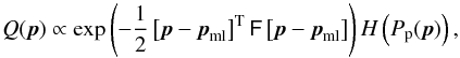 Mathematical equation: \appendix \setcounter{section}{2} \begin{equation} Q(\vec{p})\propto \exp{\left( -\frac{1}{2} \left[\vec{p}-\vec{p}_{\rm ml}\right]^{\rm T} \mat{F} \left[\vec{p}-\vec{p}_{\rm ml}\right] \right)}\, H\left(P_{\rm p}(\vec{p})\right), \end{equation}