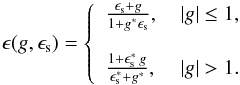 Mathematical equation: \begin{equation} \label{eq:ss95} \epsilon(g,\epsilon_{\rm s})= \left\{ \begin{array}{ll} {\frac{\epsilon_{\rm s}+g}{1+g^\ast\epsilon_{\rm s}}} ,&\,|g|\le1,\\\\ {\frac{1+\epsilon_{\rm s}^\ast\,g}{\epsilon_{\rm s}^\ast+g^\ast}} ,&\,|g|>1. \end{array} \right. \end{equation}