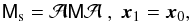 Mathematical equation: \begin{equation} \mat{M}_{\rm s}={\cal A}\mat{M}{\cal A}~,~ \vec{x}_1=\vec{x}_0, \end{equation}