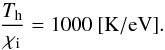 Mathematical equation: \begin{equation} \frac{T_{\rm h}}{\chi_{\rm i}} = 1000 ~ {\rm [K/eV]}. \label{eq:tis} \end{equation}