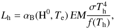 Mathematical equation: \begin{equation} L_{\rm h} = \alpha_{\rm B}({\rm H}^0,T_{\rm e})\,\textsl{EM} \frac{\sigma T_{\rm h}^{4}}{f(T_{\rm h})}, \label{eq:lth} \end{equation}