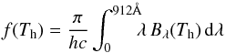 Mathematical equation: \begin{equation} f(T_{\rm h}) = \frac{\pi}{hc}\int^{\rm 912\AA}_{0}\!\!\! \lambda\, B_{\lambda}(T_{\rm h})\,\rm d\lambda\label{eq:fth} \end{equation}