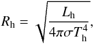 Mathematical equation: \begin{equation} R_{\rm h} = \sqrt{\frac{L_{\rm h}}{4\pi \sigma T_{\rm h}^{4}}}, \label{eqn:R} \end{equation}