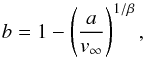 Mathematical equation: \begin{equation} b = 1-\left(\frac{a}{v_{\infty}}\right)^{1/\beta}, \label{eq:a} \end{equation}