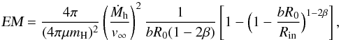 Mathematical equation: \begin{equation} \textsl{EM} = \frac{4\pi}{(4\pi\mu m_{\rm H})^2} \left(\frac{\dot M_{\rm h}}{v_{\infty}}\right)^{2} \frac{1}{b R_0 (1-2\beta)} \left[1-\Big(1-\frac{b R_0}{R_{\rm in}} \Big)^{1-2\beta}\right], \label{eq:em} \end{equation}