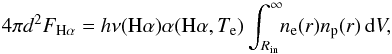 Mathematical equation: \begin{equation} 4\pi d^2 F_{{\rm H}\alpha} = h\nu({\rm H}\alpha) \alpha({\rm H}\alpha,T_{\rm e}) \int_{R_{\rm in}}^{\infty}\!\! n_{\rm e}(r) n_{\rm p}(r)\,{\rm d}V, \label{eq:lha} \end{equation}