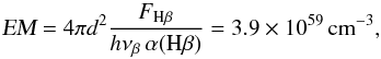Mathematical equation: \begin{equation} \textsl{EM} = 4\pi d^2 \frac{F_{{\rm H}\beta}} {h\nu_{\beta}\,\alpha({\rm H}\beta)} = 3.9\times 10^{59}\,{\rm cm}^{-3}, \label{eq:eml} \end{equation}
