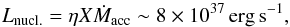 Mathematical equation: \begin{equation} L_{\rm nucl.} = \eta X \dot{M}_{\rm acc} \sim 8\times 10^{37} {\rm\,erg\,s^{-1}}, \label{eq:nucl} \end{equation}