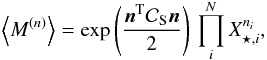 Mathematical equation: \begin{eqnarray} \left\langle M^{(n)}\right\rangle = {\rm exp} \left( \frac{\vec{n}^{\rm T} {\cal C}_{\rm S} \vec{n} }{2}\right) \, \prod_i^N X^{n_i}_{\star,i}, \end{eqnarray}