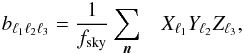 Mathematical equation: \begin{eqnarray} b_{\ell_1\ell_2\ell_3} = \frac{1}{f_{\rm sky}}\sum_{\vec{n}} & X_{\ell_1} Y_{\ell_2} Z_{\ell_3} , \end{eqnarray}