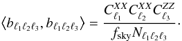 Mathematical equation: \begin{eqnarray} \left\langle b_{\ell_1\ell_2\ell_3},b_{\ell_1\ell_2\ell_3}\right\rangle = \frac{C^{XX}_{\ell_1}C^{XX}_{\ell_2}C^{ZZ}_{\ell_3}}{f_{\rm sky}N_{\ell_1\ell_2\ell_3}}\cdot \end{eqnarray}