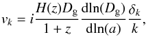 Mathematical equation: \begin{eqnarray} v_k = i\frac{H(z) D_{\rm g}}{1+z} \frac{{\rm d ln} (D_{\rm g})}{{\rm d ln}(a)} \frac{\delta_k}{k}, \end{eqnarray}