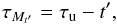 Mathematical equation: \begin{equation} \tau_{M_{t'}}=\tau_\mathrm{u}-t', \label{eq:taumdeltatau} \end{equation}