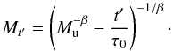 Mathematical equation: \begin{equation} M_{t'}=\left(M_\mathrm{u}^{-\beta}-\frac{t'}{\tau_{0}} \right)^{-1/\beta}\cdot \end{equation}