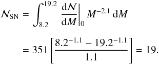 Mathematical equation: \begin{eqnarray} \begin{split} \mathcal{N}_{\mathrm{SN}}&=\int_{8.2}^{19.2}\left. \frac{\mathrm{d}\mathcal{N}}{\mathrm{d}M}\right\vert_{0}M^{-2.1}\,\mathrm{d}M\\[2mm] &=351\left[\frac{8.2^{-1.1}-19.2^{-1.1}}{1.1}\right]=19. \label{eq:NSN} \end{split} \end{eqnarray}