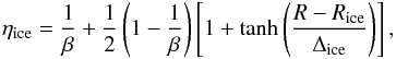 Mathematical equation: \begin{eqnarray} \eta_{\text{ice}}= \frac{1}{\beta} + \frac{1}{2} \left( 1 - \frac{1}{\beta} \right) \left[ 1 + \tanh \left( \frac{R-R_{\text{ice}}}{\Delta_{\text{ice}}} \right) \right], \label{eq:eq5-sec2-1} \end{eqnarray}