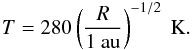 Mathematical equation: \begin{eqnarray} T = 280 \left( \frac{R}{1~\text{au}} \right)^{-1/2} ~ \text{K}. \label{eq:eq3-sec2-2} \end{eqnarray}