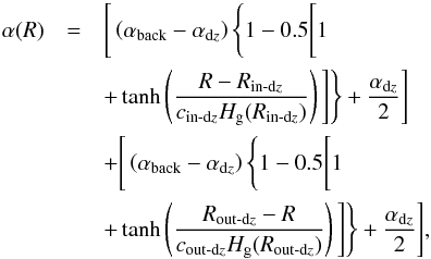 Mathematical equation: \begin{eqnarray} \alpha(R) & = & \Bigg[\left( \alpha_{\text{back}} - \alpha_{\text{d}z} \right) \Bigg\{ 1 - 0.5 \Bigg[ 1 \nonumber \\ && +\tanh \left( \frac{R - R_{\text{in-d{\it z}}}}{c_{\text{in-d{\it z}}} H_{\rm g}(R_{\text{in-d{\it z}}})} \right) \Bigg] \Bigg\} + \frac{\alpha_{\text{d}z}}{2} \Bigg] \nonumber \\ && +\Bigg[ \left( \alpha_{\text{back}} - \alpha_{\text{d}z} \right) \Bigg\{ 1 - 0.5 \Bigg[ 1 \nonumber \\ && +\tanh \left( \frac{R_{\text{out-d{\it z}}}-R}{c_{\text{out-d{\it z}}} H_{\rm g}(R_{\text{out-d{\it z}}})} \right) \Bigg] \Bigg\} + \frac{\alpha_{\text{d}z}}{2} \Bigg], \label{eq:eq1-sec2-2-1} \end{eqnarray}