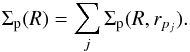 Mathematical equation: \begin{eqnarray} \Sigma_{\text{p}}(R)= \sum_j \Sigma_{\text{p}}(R,r_{p_j}). \label{eq:eq5-sec2-3} \end{eqnarray}