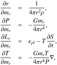 Mathematical equation: \begin{eqnarray} \frac{\partial r}{\partial m_r} & = & \frac{1}{4\pi r^2 \rho}, \nonumber \\ \frac{\partial P}{\partial m_r} & = & - \frac{G m_r}{4\pi r^4}, \nonumber \\[-2.2mm] \label{eq:eq01-sec2-4} \\ \frac{\partial L_r}{\partial m_r} & = & \epsilon_{pl} - T \frac{\partial S}{\partial t}, \nonumber \\ \frac{\partial T}{\partial m_r} & = & - \frac{G m_r T}{4\pi r^4 P} \nabla, \nonumber \end{eqnarray}