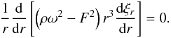 Mathematical equation: \begin{eqnarray} \frac{1}{r}\frac{{\rm d}}{{\rm d}r}\left[\left(\rho\omega^2-F^2\right)r^3\frac{{\rm d}\xi_r}{{\rm d}r}\right]=0. \label{CC2} \end{eqnarray}