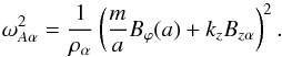 Mathematical equation: \begin{equation} \omega_{A\alpha}^2=\frac{1}{\rho_\alpha}\left(\frac{m}{a}B_{\varphi}(a)+k_zB_{z\alpha}\right)^2. \end{equation}