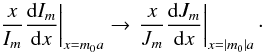 Mathematical equation: \begin{equation} \left. \frac{x}{I_m}\frac{{\rm d}I_m}{{\rm d}x}\right|_{x=m_{0}a} \rightarrow \left. \frac{x}{J_m}\frac{{\rm d}J_m}{{\rm d}x}\right|_{x=\left| m_{0}\right|a}\cdot \label{aa2} \end{equation}