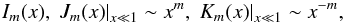 Mathematical equation: \begin{equation} I_m (x), \, \left. J_m (x)\right|_{x \ll 1} \sim x^m, \, \left. K_{m}(x)\right|_{x \ll 1}\sim x^{-m}, \end{equation}