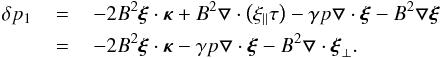 Mathematical equation: \appendix \setcounter{section}{1} \begin{eqnarray} \delta p_1\,&=&\,-2B^2\bfxi\cdot\bfkappa+B^2\bfbigtriangledown\cdot\left(\xi_{\parallel}\tau\right)-\gamma p \bfbigtriangledown\cdot \bfxi -B^2\bfbigtriangledown\bfxi\notag\\\,& =&\,-2B^2\bfxi\cdot\bfkappa-\gamma p\bfbigtriangledown\cdot \bfxi -B^2\bfbigtriangledown\cdot \bfxi_{\perp}. \label{BB7} \end{eqnarray}