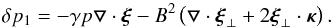 Mathematical equation: \appendix \setcounter{section}{1} \begin{equation} \delta p_1=-\gamma p \bfbigtriangledown\cdot \bfxi-B^2\left(\bfbigtriangledown\cdot\bfxi_{\perp}+2\bfxi_{\perp}\cdot\bfkappa\right). \label{BB8} \end{equation}