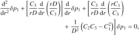 Mathematical equation: \appendix \setcounter{section}{2} \begin{eqnarray} && \frac{{\rm d}^2}{{\rm d}r^2}\delta p_1+\left[\frac{C_3}{rD}\frac{{\rm d}}{{\rm d}r}\left(\frac{rD}{C_3}\right)\right]\frac{{\rm d}}{{\rm d}r}\delta p_1+ \left[\frac{C_3}{rD}\frac{{\rm d}}{{\rm d}r}\left(\frac{rC_1}{C_3}\right)\right. \nonumber \\ &&\qquad \qquad\qquad\qquad \qquad+\left. \frac{1}{D^2}\left(C_2C_3-C_{1}^2\right)\right]\delta p_1=0, \label{AA2} \end{eqnarray}