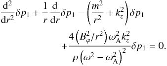 Mathematical equation: \appendix \setcounter{section}{2} \begin{eqnarray} && \frac{{\rm d}^2}{{\rm d}r^2}\delta p_1+\frac{1}{r}\frac{{\rm d}}{{\rm d}r}\delta p_1-\left(\frac{m^2}{r^2}+k_{z}^2\right)\delta p_1 \nonumber \\ &&\qquad\qquad\qquad + \frac{4\left(B_{\varphi}^2/r^2\right)\omega_{\rm A}^2k_{z}^2}{\rho\left(\omega^2-\omega_{\rm A}^2\right)^2}\delta p_1=0. \label{AA6} \end{eqnarray}