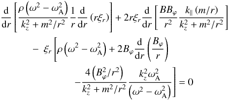 Mathematical equation: \begin{eqnarray} && \hspace*{-4mm}\frac{{\rm d}}{{\rm d}r}\left[ \frac{\rho\left(\omega^2-\omega_{\rm A}^2\right)}{k_{z}^2+m^2/r^2} \frac{1}{r} \frac{{\rm d}}{{\rm d}r} \left(r\xi_r\right)\right]+2r\xi_r \frac{{\rm d}}{{\rm d}r}\left[\frac{BB_{\varphi}}{r^2}\frac{k_{\parallel}\left(m/r\right)}{k_{z}^2+m^2/r^2}\right] \nonumber \\ &&\qquad -~~ \xi_r\left[\rho\left(\omega^2-\omega_{\rm A}^2\right)+2B_{\varphi}\frac{{\rm d}}{{\rm d}r}\left(\frac{B_{\varphi}}{r}\right) \right. \nonumber \\ && \left. \qquad\qquad\qquad -\frac{4\left(B_{\varphi}^2/r^2\right)}{k_{z}^2+m^2/r^2}\frac{k_z^2\omega_{\rm A}^2}{\left(\omega^2-\omega_{\rm A}^2\right)}\right]=0 \label{a22} \end{eqnarray}