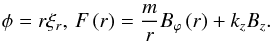 Mathematical equation: \begin{eqnarray*} \phi=r\xi_{r}, \, F\left(r\right)=\frac{m}{r}B_{\varphi}\left(r\right)+k_{z}B_{z}. \nonumber \end{eqnarray*}