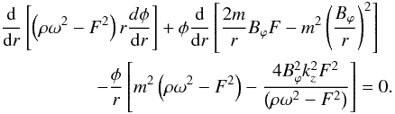 Mathematical equation: \begin{eqnarray} && \hspace*{-4mm}\frac{{\rm d}}{{\rm d}r}\left[\left(\rho\omega^2-F^2\right)r\frac{d\phi}{{\rm d}r}\right]+\phi\frac{{\rm d}}{{\rm d}r}\left[\frac{2m}{r}B_{\varphi}F-m^2\left(\frac{B_{\varphi}}{r}\right)^2\right] \nonumber \\ &&\qquad\qquad - \frac{\phi}{r}\left[m^2\left(\rho \omega^2-F^2\right)-\frac{4B_{\varphi}^2k_{z}^2F^2}{\left(\rho\omega^2-F^2\right)}\right]=0. \label{a26} \end{eqnarray}