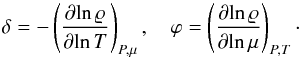 Mathematical equation: \begin{equation} \label{eq:eos-delta-phi} \delta = - \left(\PD{\!\ln \rho}{\!\ln T}\right)_{P,\mu}, \quad \varphi = \left(\PD{\!\ln \rho}{\!\ln \mu}\right)_{P,T}\cdot \end{equation}
