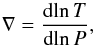 Mathematical equation: \begin{equation} \label{eq:nabla} \nabla = \D{\!\ln T}{\!\ln P}, \end{equation}