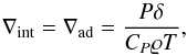 Mathematical equation: \begin{equation} \label{eq:nabla-ad} \nabla_\text{int} = \nabla_\text{ad} = \frac{P \delta}{C_P \rho T}, \end{equation}
