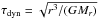 Mathematical equation: \hbox{$\tau_{\mathrm{dyn}}=\sqrt{r^3/(GM_r)}$}