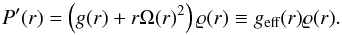 Mathematical equation: \begin{equation} \label{eq:hystat-ode} P'(r) = \left(g(r) + r \Omega(r)^2\right) \rho(r) \equiv g_\text{eff}(r) \rho(r). \end{equation}