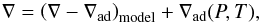 Mathematical equation: \begin{equation} \nabla = \left(\nabla - \nabad\right)_\text{model} + \nabad(P,T), \end{equation}