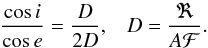 Mathematical equation: \appendix \setcounter{section}{2} \begin{equation} \frac{\cos{i}}{\cos{e}} = \frac{D}{2D}\text{,} \quad D = \frac{\Re}{A\mathcal{F}}. \end{equation}
