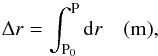 Mathematical equation: \appendix \setcounter{section}{2} \begin{equation} \Delta r = \int_{\text{P}_0}^{\text{P}} \text{d}r \quad ({\rm m}), \label{eq:7} \end{equation}