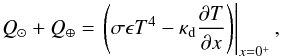 Mathematical equation: \appendix \setcounter{section}{3} \begin{equation} Q_{\odot}+Q_{\oplus} = \left.\left( \sigma\epsilon T^4 - \kappa_{\text{d}}\frac{\partial T}{\partial x}\right) \right|_{x=0^{+}}, \end{equation}