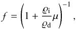 Mathematical equation: \appendix \setcounter{section}{3} \begin{equation} \label{eq:factor} \mathpzc{f} = \left(1+\frac{\varrho_{\text{i}}}{\varrho_{\text{d}}}\mu\right)^{-1}, \end{equation}